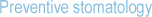 Preventive stomatology